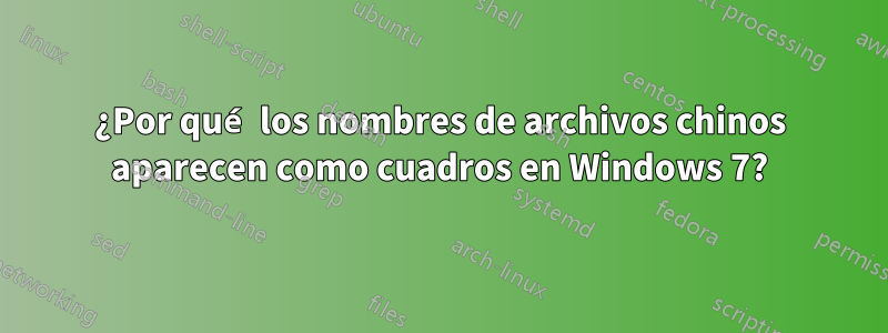 ¿Por qué los nombres de archivos chinos aparecen como cuadros en Windows 7?