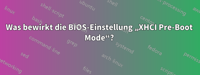 Was bewirkt die BIOS-Einstellung „XHCI Pre-Boot Mode“?