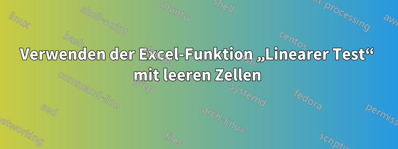 Verwenden der Excel-Funktion „Linearer Test“ mit leeren Zellen