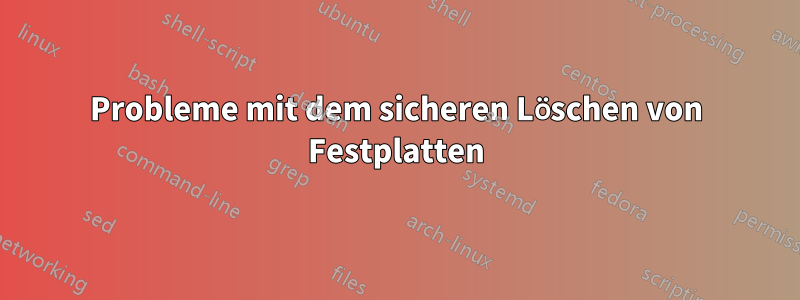 Probleme mit dem sicheren Löschen von Festplatten