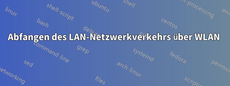 Abfangen des LAN-Netzwerkverkehrs über WLAN