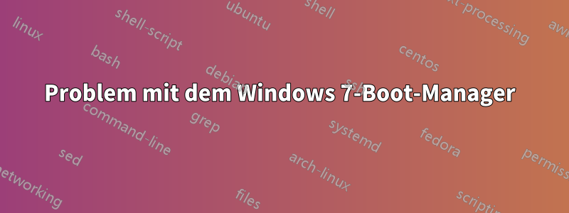 Problem mit dem Windows 7-Boot-Manager 