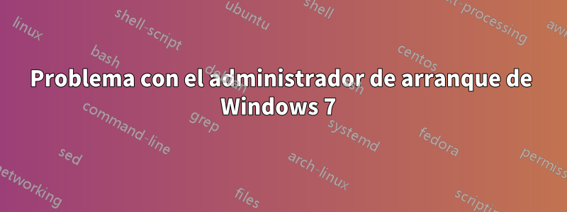 Problema con el administrador de arranque de Windows 7 