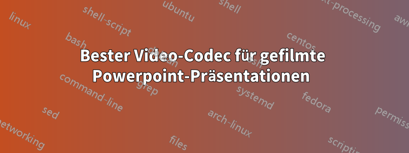 Bester Video-Codec für gefilmte Powerpoint-Präsentationen 