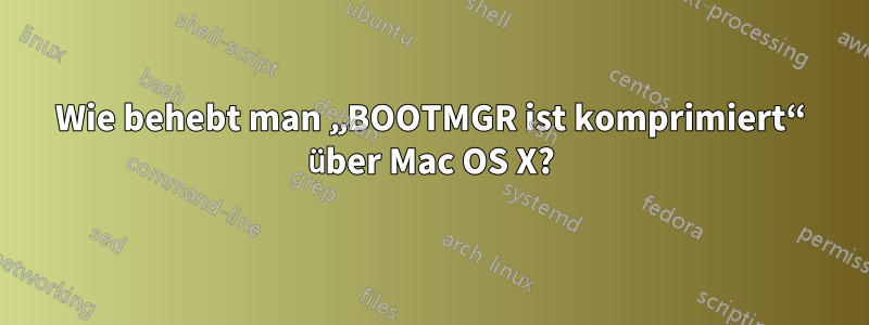 Wie behebt man „BOOTMGR ist komprimiert“ über Mac OS X?