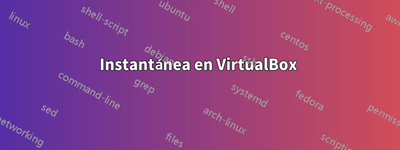 Instantánea en VirtualBox