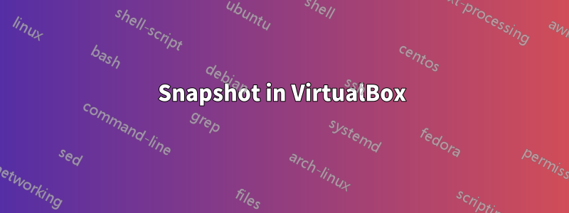 Snapshot in VirtualBox