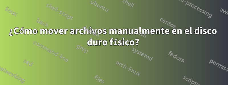 ¿Cómo mover archivos manualmente en el disco duro físico?