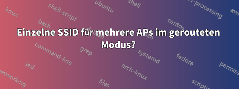 Einzelne SSID für mehrere APs im gerouteten Modus?