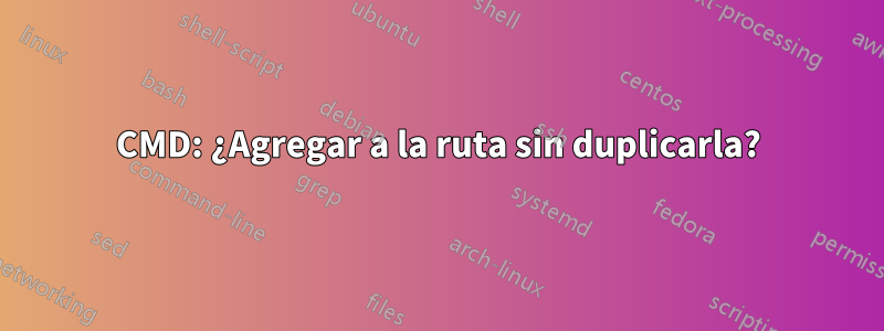 CMD: ¿Agregar a la ruta sin duplicarla?