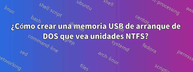 ¿Cómo crear una memoria USB de arranque de DOS que vea unidades NTFS?