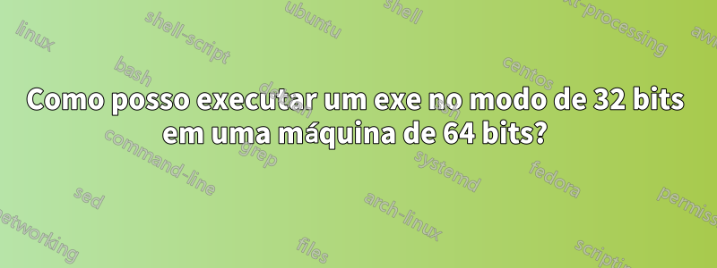 Como posso executar um exe no modo de 32 bits em uma máquina de 64 bits?