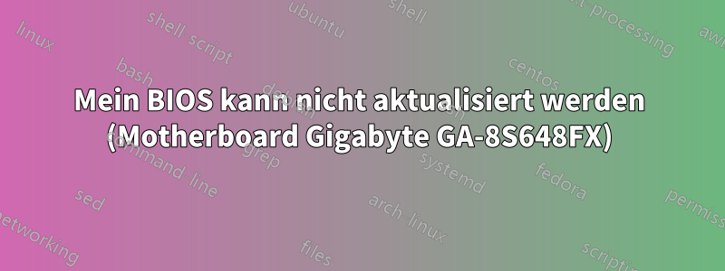 Mein BIOS kann nicht aktualisiert werden (Motherboard Gigabyte GA-8S648FX)