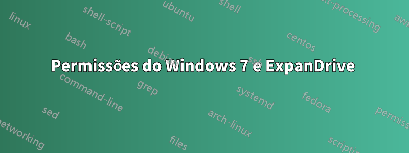 Permissões do Windows 7 e ExpanDrive