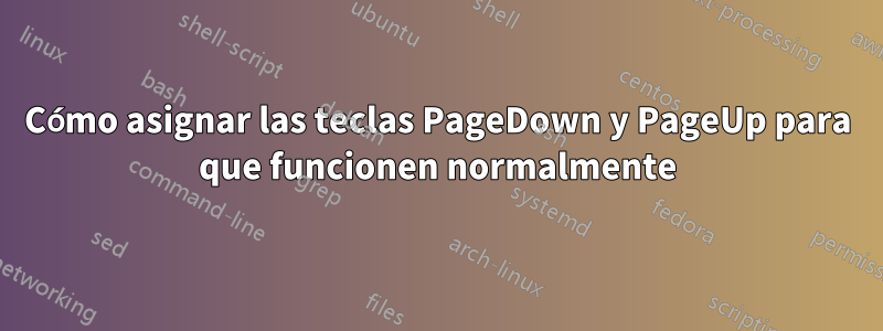 Cómo asignar las teclas PageDown y PageUp para que funcionen normalmente