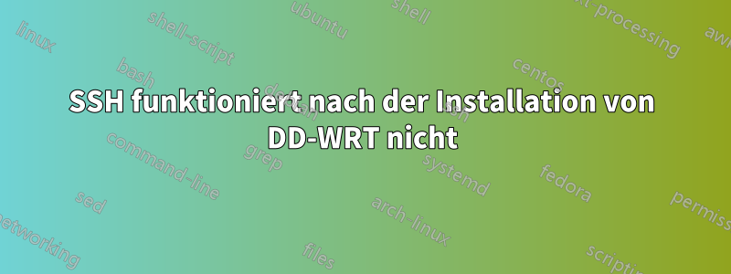 SSH funktioniert nach der Installation von DD-WRT nicht