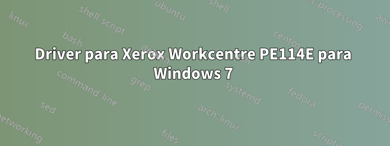 Driver para Xerox Workcentre PE114E para Windows 7