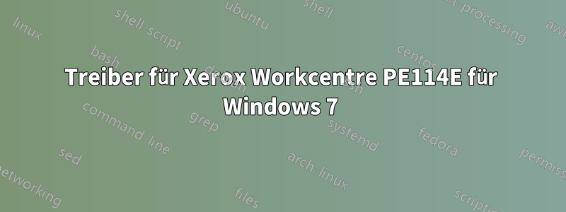 Treiber für Xerox Workcentre PE114E für Windows 7