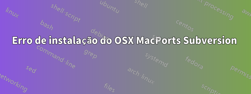 Erro de instalação do OSX MacPorts Subversion