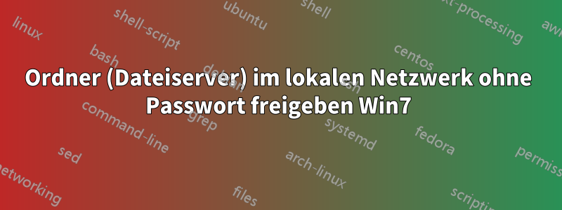 Ordner (Dateiserver) im lokalen Netzwerk ohne Passwort freigeben Win7