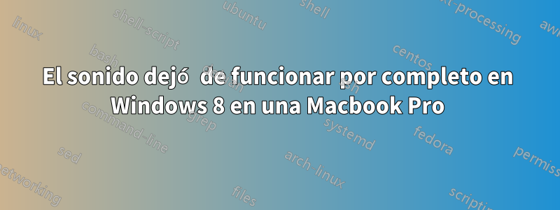 El sonido dejó de funcionar por completo en Windows 8 en una Macbook Pro