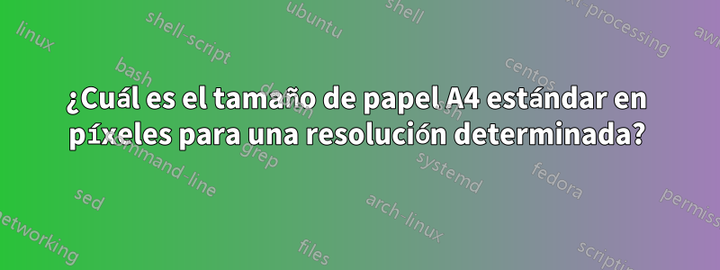 ¿Cuál es el tamaño de papel A4 estándar en píxeles para una resolución determinada?