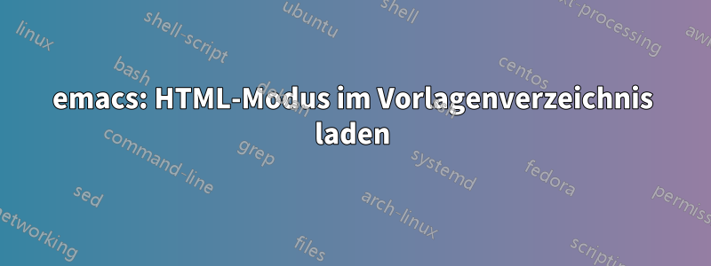 emacs: HTML-Modus im Vorlagenverzeichnis laden