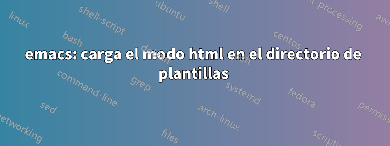 emacs: carga el modo html en el directorio de plantillas