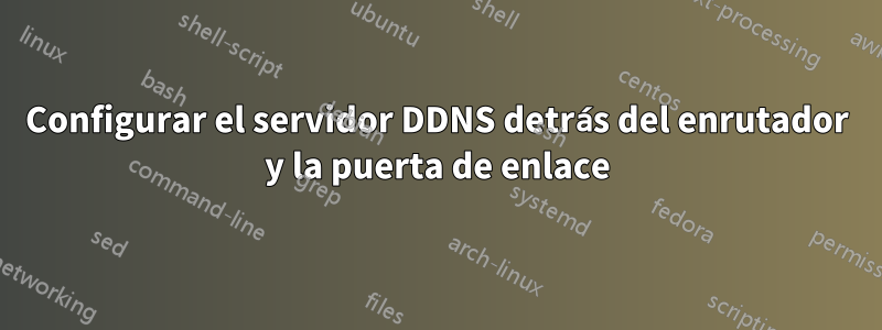 Configurar el servidor DDNS detrás del enrutador y la puerta de enlace