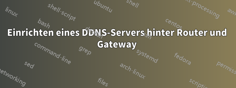 Einrichten eines DDNS-Servers hinter Router und Gateway