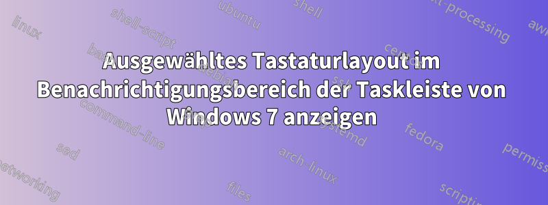 Ausgewähltes Tastaturlayout im Benachrichtigungsbereich der Taskleiste von Windows 7 anzeigen