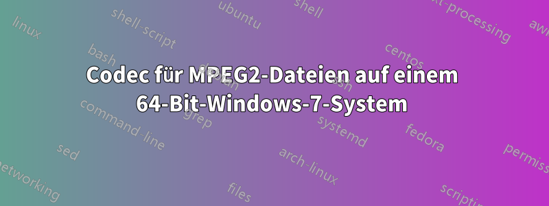 Codec für MPEG2-Dateien auf einem 64-Bit-Windows-7-System