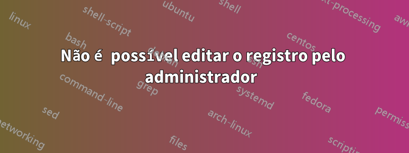 Não é possível editar o registro pelo administrador 