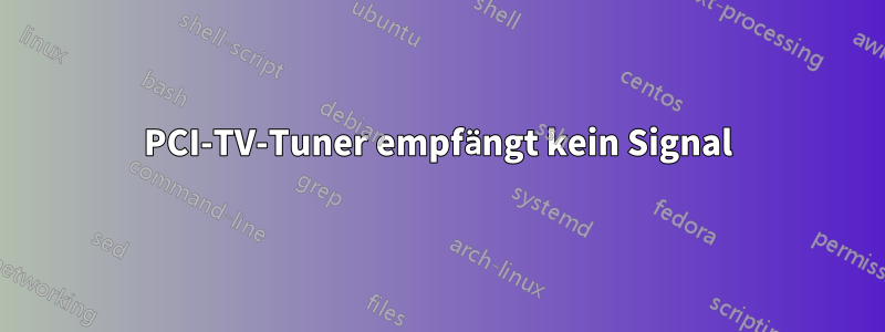 PCI-TV-Tuner empfängt kein Signal