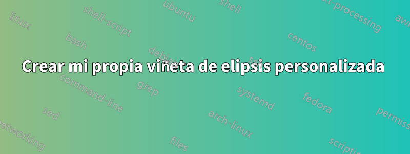 Crear mi propia viñeta de elipsis personalizada