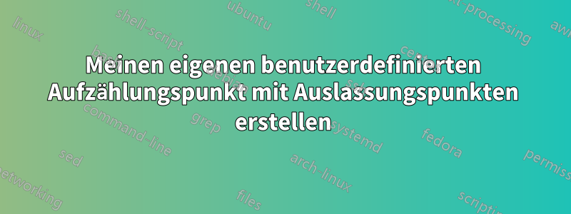 Meinen eigenen benutzerdefinierten Aufzählungspunkt mit Auslassungspunkten erstellen