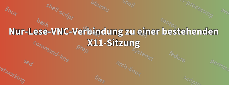 Nur-Lese-VNC-Verbindung zu einer bestehenden X11-Sitzung