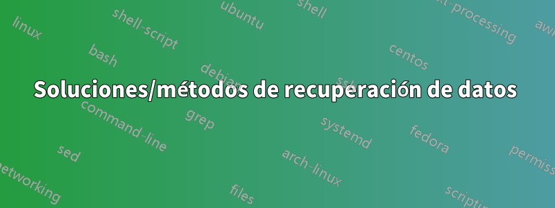 Soluciones/métodos de recuperación de datos