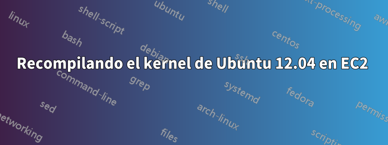 Recompilando el kernel de Ubuntu 12.04 en EC2