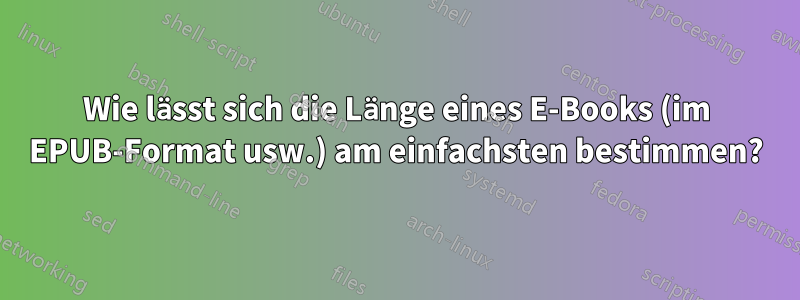 Wie lässt sich die Länge eines E-Books (im EPUB-Format usw.) am einfachsten bestimmen?