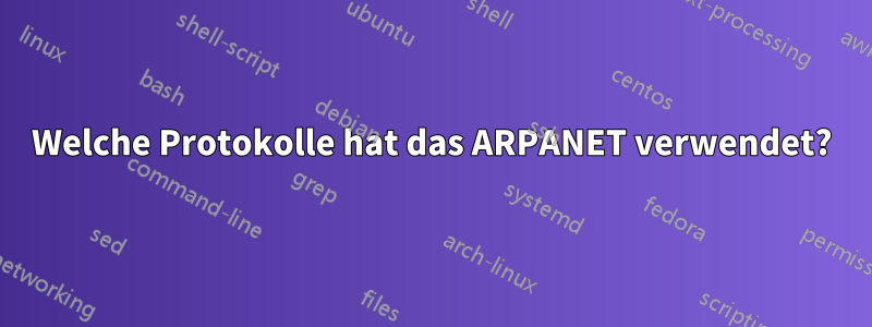 Welche Protokolle hat das ARPANET verwendet?