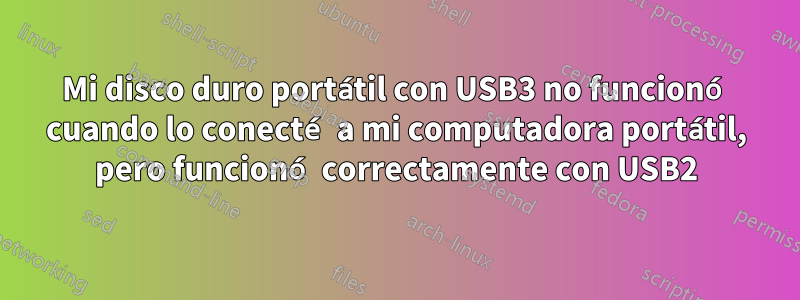 Mi disco duro portátil con USB3 no funcionó cuando lo conecté a mi computadora portátil, pero funcionó correctamente con USB2