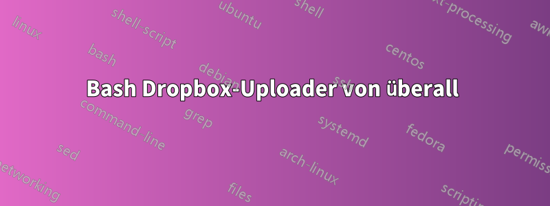 Bash Dropbox-Uploader von überall