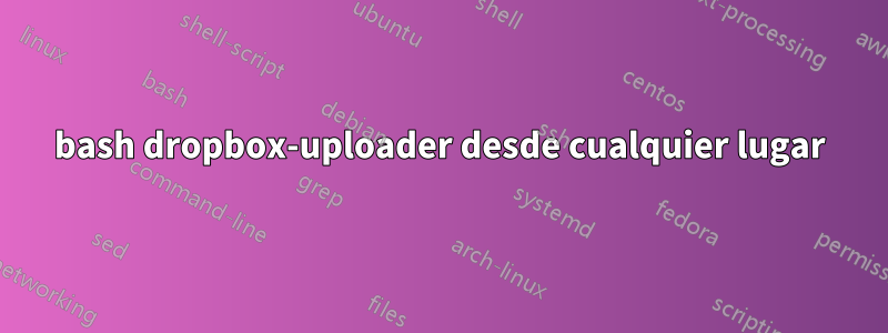 bash dropbox-uploader desde cualquier lugar