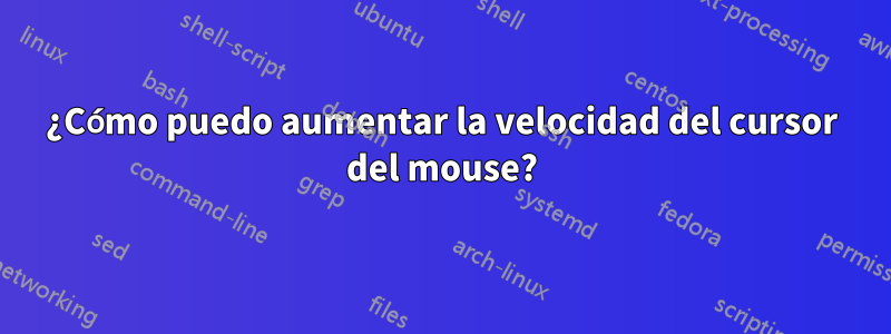 ¿Cómo puedo aumentar la velocidad del cursor del mouse?