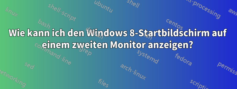 Wie kann ich den Windows 8-Startbildschirm auf einem zweiten Monitor anzeigen?