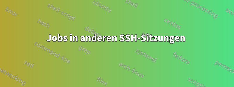 Jobs in anderen SSH-Sitzungen