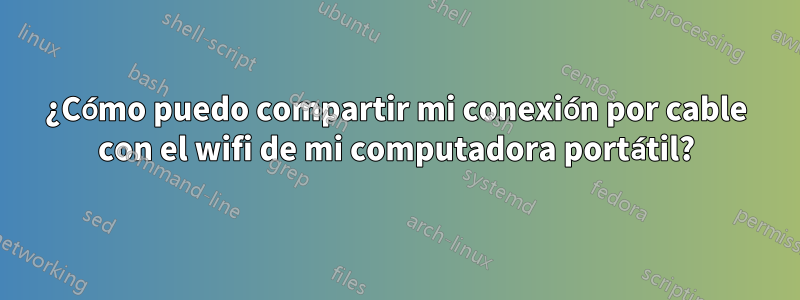 ¿Cómo puedo compartir mi conexión por cable con el wifi de mi computadora portátil?