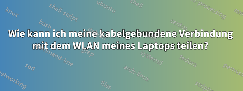 Wie kann ich meine kabelgebundene Verbindung mit dem WLAN meines Laptops teilen?