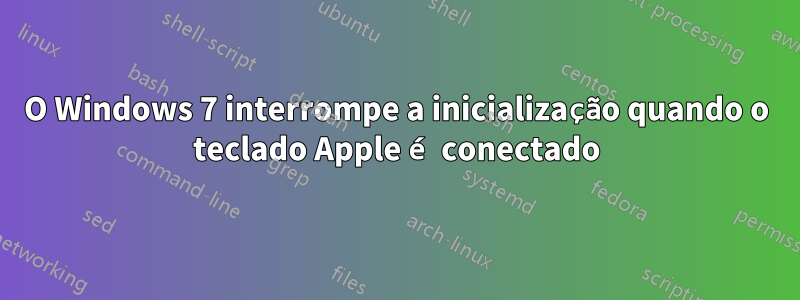 O Windows 7 interrompe a inicialização quando o teclado Apple é conectado